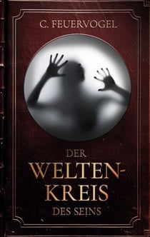Der Weltenkreis des Seins - Ein psychologisch tiefgehender Roman über traumatische Erinnerungen und die Macht der Imagination