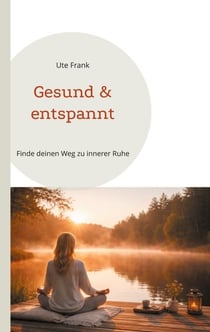 Gesund & entspannt - Finde deinen Weg zu innerer Ruhe