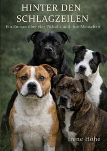 Hinter den Schlagzeilen - Ein Roman über vier Pitbulls und ihre Menschen