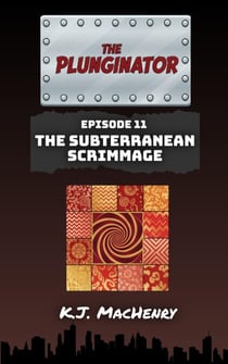 Episode Eleven: The Subterranean Scrimmage - The Plunginator, #11