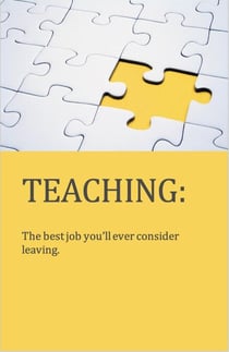 Teaching: The Best Job You'll Ever Consider Leaving