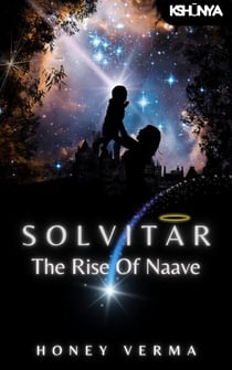 Solvitar - The Rise of Naave - Kshunyaverse, #1