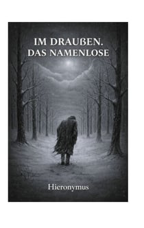 Im Draußen. - DAS NAMENLOSE.