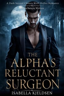 The Alpha's Reluctant Surgeon - Manchester Wolves, #1