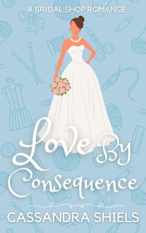 Love by Consequence - A Bridal Shop Romance Novella, #1