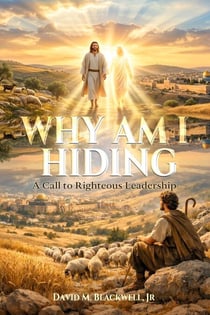 Why Am I Hiding? A Call to Righteous Leadership