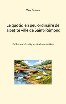 Le quotidien peu ordinaire de la petite ville de Saint-Rémond - Fables mathématiques et administratives