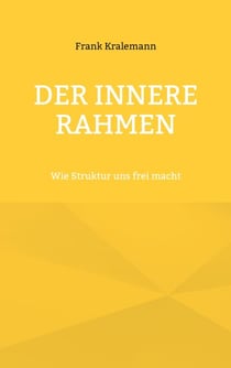 Der innere Rahmen - Wie Struktur uns frei macht