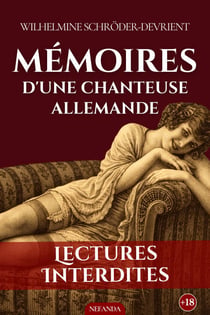 Mémoires d'une chanteuse allemande - Confessions d'une femme passionnée entre désir sauvage et récits d'alcôve interdits