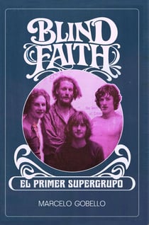 BLIND FAITH – El Primer Supergrupo