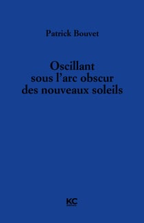 Oscillant sous l'arc obscur des nouveaux soleils