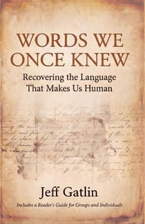Words We Once Knew: Recovering the Language That Makes Us Human