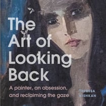 The Art of Looking Back - A Painter, an Obsession, and Reclaiming the Gaze