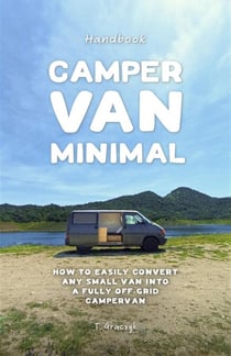 Camper Van Minimal: How to easily convert any small van into a fully off-grid campervan