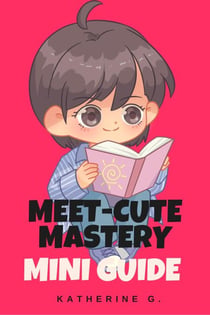Meet-Cute Mastery Mini Guide - The Romance Writers' Mini Guides, #4