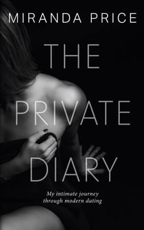 The Private Diary - My intimate journey through modern dating