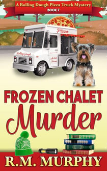 Frozen Chalet Murder (A Rolling Dough Pizza Truck Mystery Book 7) - Rolling Dough Pizza Truck Mystery, #7