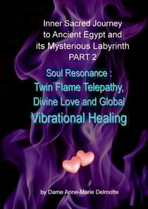 Inner Sacred Journey to Ancient Egypt and its Mysterious Labyrinth PART 2 - Soul Resonance: Twin Flame Telepathy, Divine Love and Global Vibrational Healing - TWIN FLAMES AT HAWARA ANCIENT EGYPT, #2