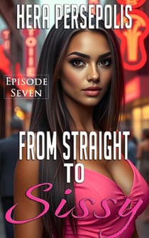 From Straight to Sissy: Episode Seven - From Straight to Sissy, #7