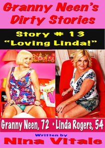 Granny Neen’s Dirty Stories Story # 13 “Loving Linda!”