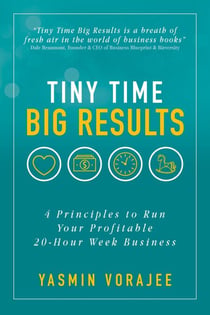 Tiny Time Big Results: 4 Principles to Run A Profitable 20 Hour Week Business