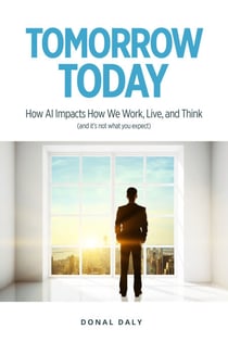 TOMORROW | TODAY - How AI Impacts How We Work, Live and Think (and it's not what you expect)