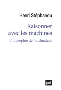 Raisonner avec les machines : Philosophie de l'ordinateur - Philosophie de l’ordinateur