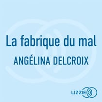 La fabrique du mal - Le nouveau roman policier événement d'Angelina Delcroix, autrice de Mémoires d'un expert psychiatre
