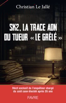 SK2 : sur les traces du tueur en série «le Grêlé»