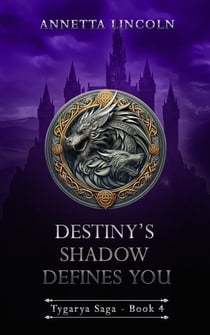 Destiny's Shadow Defines You - Tygarya Saga, #4