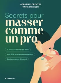 Secrets pour masser comme un pro - 11 protocoles clés en main + de 200 manoeuvres détaillés