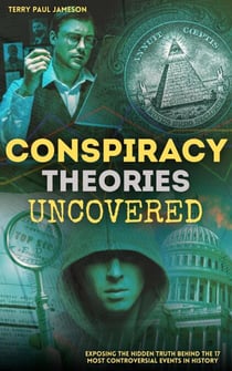 Conspiracy Theories Uncovered: Exposing The Hidden Truth Behind the 17 Most Controversial Events in History