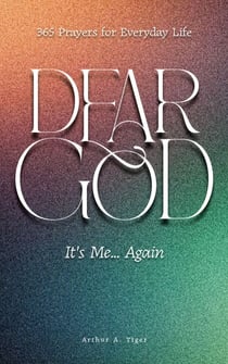 Dear God, It’s Me… Again: 365 Prayers for Everyday Life - The Art of Living