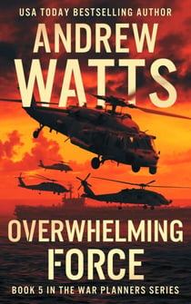 Overwhelming Force - The War Planners, #5