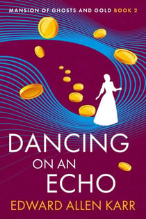 Dancing on an Echo - Mansion of Ghosts and Gold, #2
