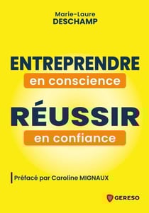Entreprendre en conscience, réussir en confiance - Et si vous vous donniez le permis de réussir ?