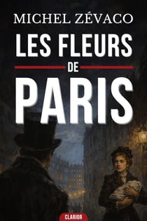 LES FLEURS DE PARIS - Un thriller psychologique et social dans les bas fonds du Paris de la Belle Époque