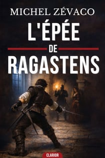 L'Épée de Ragastens - Aventures et trahisons au temps de Catherine de Médicis