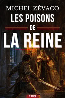 LES POISONS DE LA REINE - Duels sanglants et poisons mortels dans l'ombre d'Isabeau de Bavière