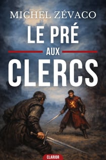 Le Pré-Aux-Clercs - L'ultime combat de cape et d'épée pour sauver la couronne et la liberté