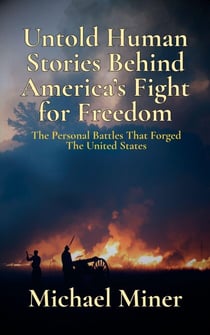 Untold Human Stories Behind America’s Fight for Freedom