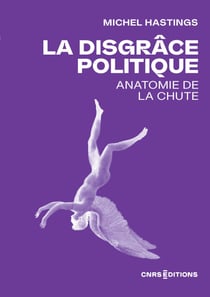 La disgrâce politique - Anatomie de la chute