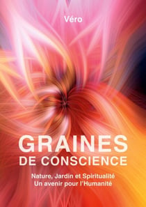 Graines de Conscience - Nature, Jardin et Spiritualité - Un avenir pour l'Humanité