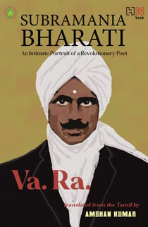 Subramania Bharati - An Intimate Portrait of a Revolutionary Poet