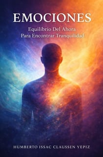 Emociones: Equilibrio Del Ahora Para Encontrar Tranquilidad