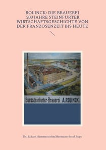 Rolinck: Die Brauerei, 200 Jahre Steinfurter Wirtschaftsgeschichte von der Franzosenzeit bis heute