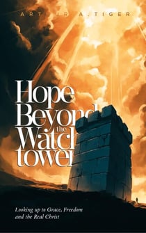 Hope Beyond the Watchtower: Looking up to Grace, Freedom and the Real Christ - Apology