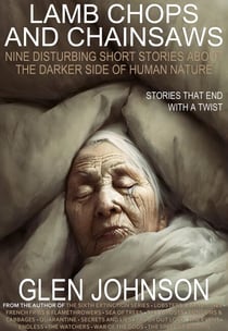 Lamb Chops and Chainsaws: Nine Disturbing Short Stories About the Darker Side of Human Nature - The Human Nature Series, #1