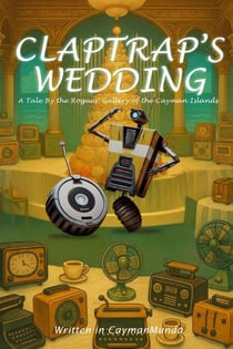 Claptraps Wedding - A Tale By The Rogues' Gallery Of The Cayman Islands