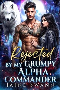 Rejected By My Grumpy Alpha Commander - Fated and Contract to the Grumpy Alpha, #2